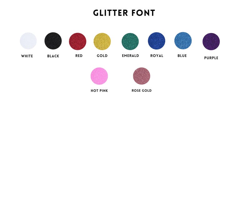 May include: A white background displays a colour chart for glitter fonts. The chart includes the following colours: white, black, red, gold, emerald, royal, blue, purple, hot pink, and rose gold. The text "GLITTER FONT" is at the top.