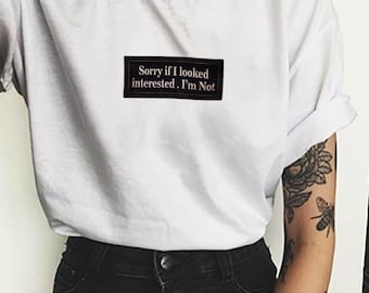 Sorry If I Look Interested I'm Not T-shirt