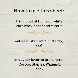May include: Instructions on how to use a printable sheet. The text reads: "How to use this sheet: Print it out at home on white cardstock paper and cutout online (Vistaprint, Shutterfly, etc) or at your favorite print store (Costco, Staples, Walmart, Fedex)"