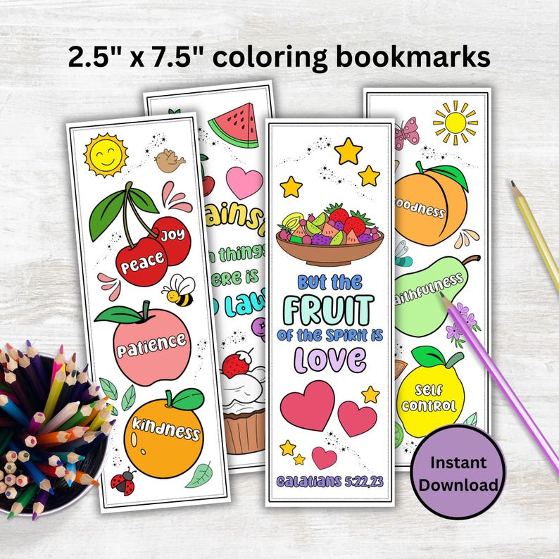 May include: Four printable coloring bookmarks featuring fruit and flowers with the text "But the Fruit of the Spirit is Love" and "Galatians 5:22,23".