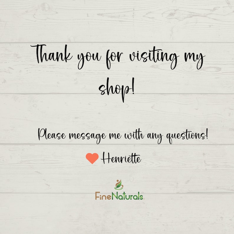 Pode incluir: Obrigado por visitar a minha loja! Por favor, envie-me uma mensagem se tiver alguma d&uacute;vida. Henriette Fine Naturals