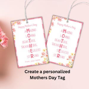 May include: Pink and white gift tag with a floral design and the word "MOTHER" spelled out vertically with each letter representing a positive adjective. The text reads "Happy Mother's Day" and "from, your name".