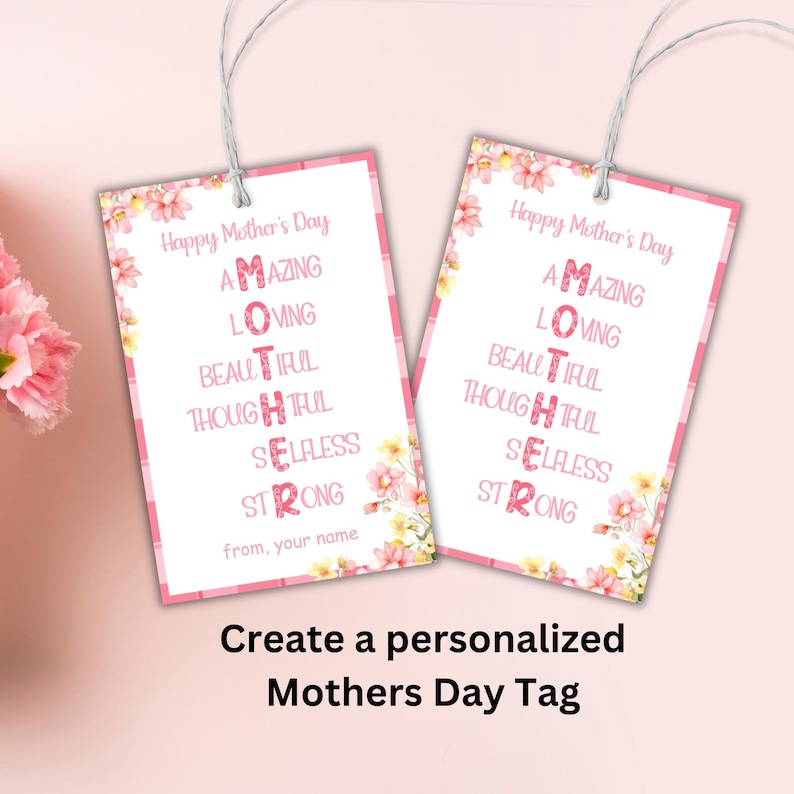 May include: Pink and white gift tag with a floral design and the word "MOTHER" spelled out vertically with each letter representing a positive adjective. The text reads "Happy Mother's Day" and "from, your name".