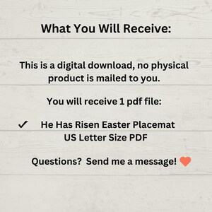 May include: A digital download for a printable He Has Risen Easter Placemat in US Letter size PDF format. The text reads: "What You Will Receive: This is a digital download, no physical product is mailed to you. You will receive 1 pdf file: He Has Risen Easter Placemat US Letter Size PDF Questions? Send me a message!"