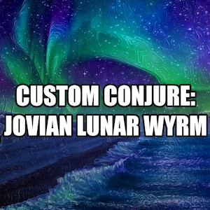 Custom Conjure: Jovian Lunar Wyrm - Any Arts - Spirit Companion - Distance Binding