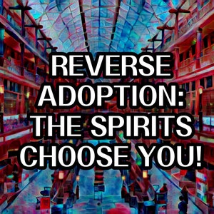 May include: An artistic rendering of a building interior with the text "REVERSE ADOPTION: THE SPIRITS CHOOSE YOU!" in bold white letters. The image has a colorful, abstract style with shades of red, blue, and purple, creating a mystical atmosphere.