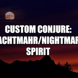 Custom Conjure: Nachtmahr / Nightmare Demon - Dark / Black Arts - Spirit Companion - Distance Binding