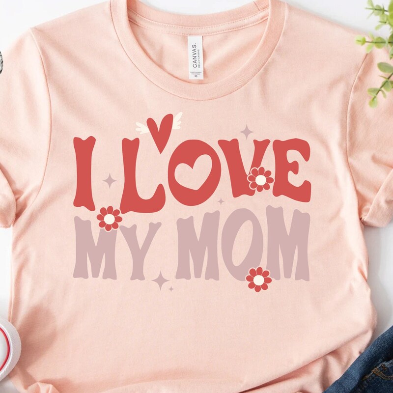 I Love My Mom Shirt Etsy