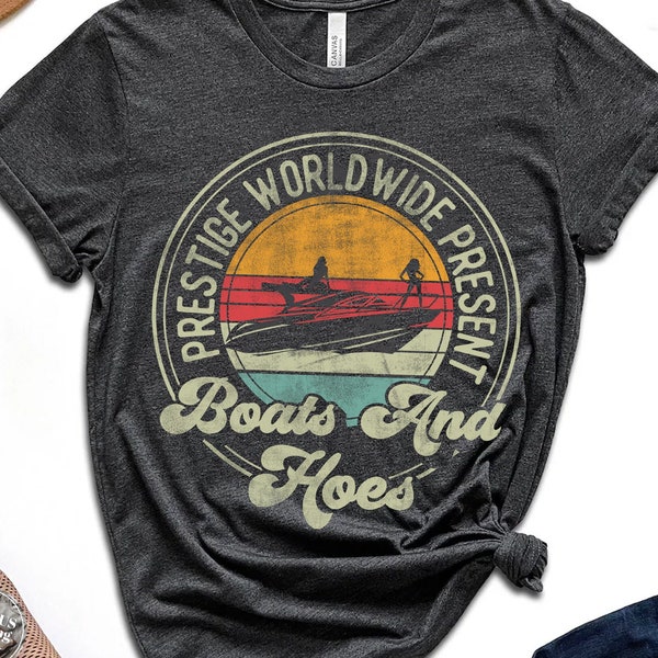 Prestige Worldwide Boats and Hoes T-Shirt - Best Boats Outfit - Retro Ship Clothes - Cool Nautical - Gift for Boat Lover Retro Unisex