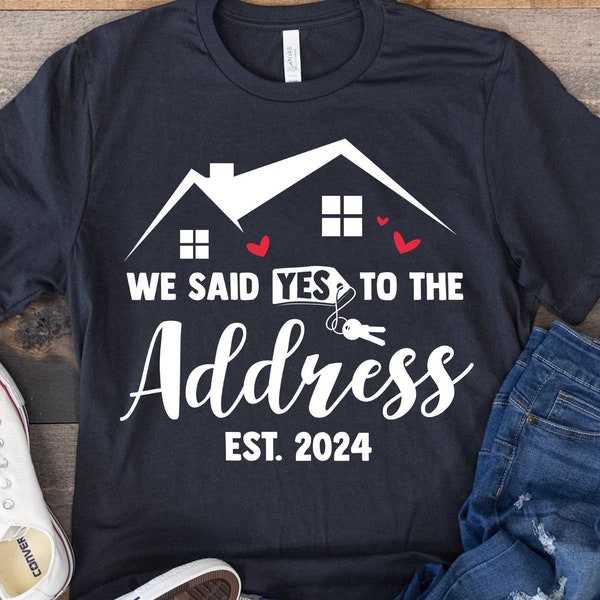 We Said Yes to the Address Sign 2024 Shirt, Closing Sign, House Key Sign, New Home and House Sign, New Homeowners' announcement