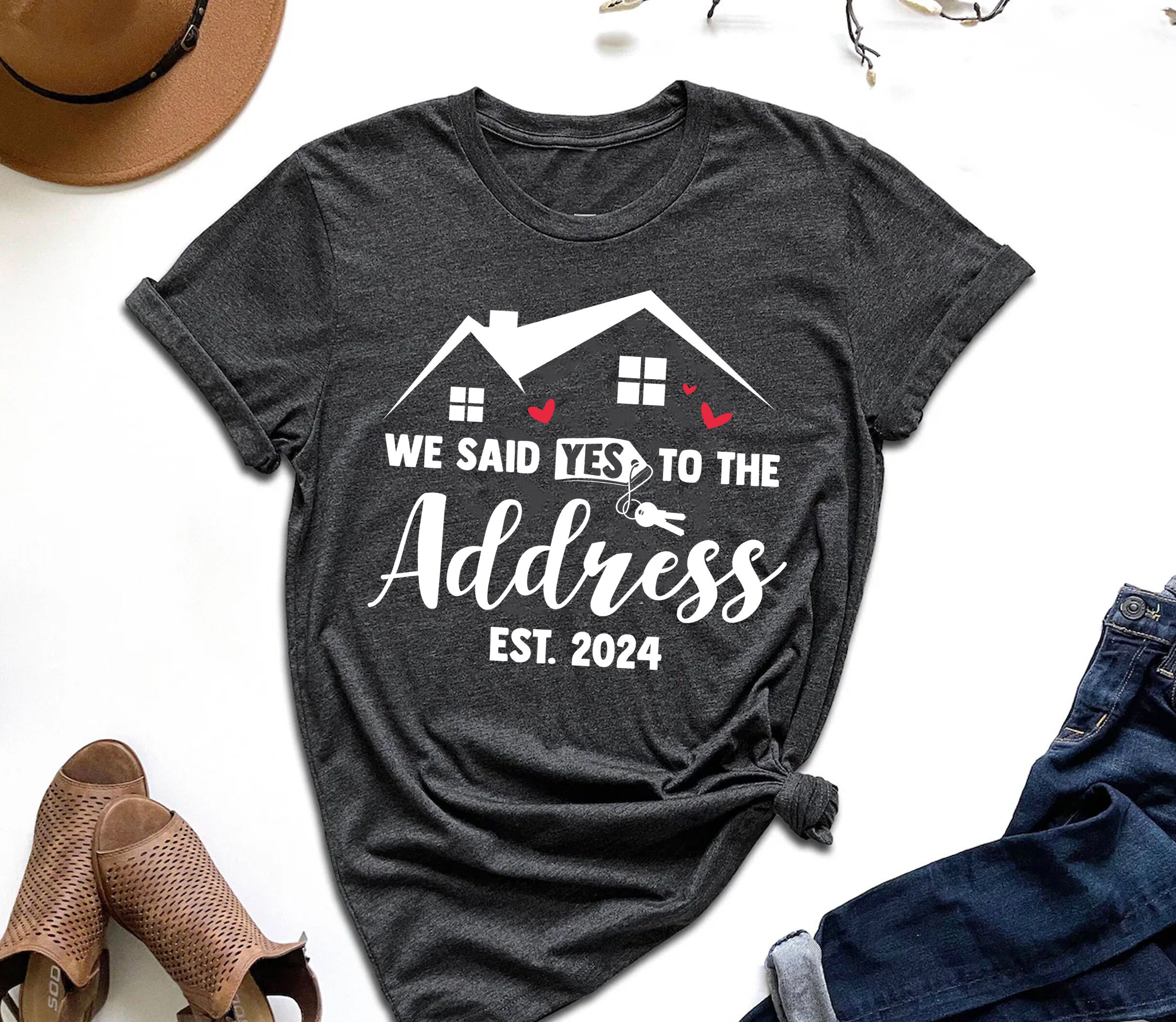We Said Yes to the Address Sign 2024 Shirt, Closing Sign, House Key Sign, New Home and House