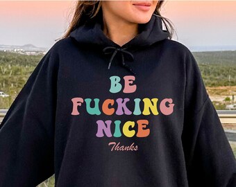 Be Nice Hoodie, Be Kind Shirt, Womens Shirts, Graphic Tees, Gift for Her, Funny Shirts, Sarcastic Shirt, Positive Quote Shirt, Inspirational