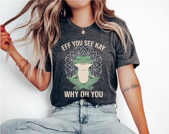 Eff You See Kay Why Oh You, Funny Sarcastic Womens Shirt, Mental Shirt, Cute Mom Shirt, Sarcastic Mom Shirt, Funny Quotes, Funny Dark Humor
