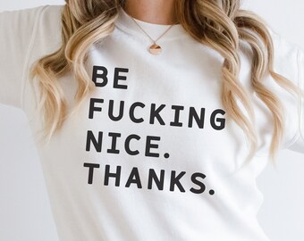 Be Nice Sweatshirt, Be Kind Sweatshirt, Womens Shirts, Graphic Tees, Gift for Her, Funny Shirts, Sarcastic Shirt, Positive Women