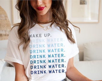 Wake Up Drink Water Shirt, Front & Back Design, Self Care Gift, Gifts For Her, Positive Statement, Quote Shirt, Unisex Tee