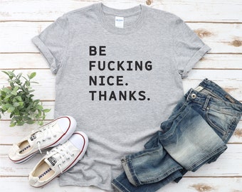 Be Nice Shirt, Be Kind T Shirt, Womens Shirts, Graphic Tees, Gift for Her, Funny Shirts, Sarcastic Shirt, Positive Women, Inspirational Tee