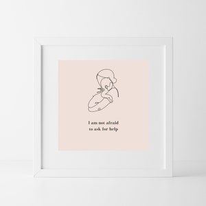 Self care for new moms. This quote reads: I am not afraid to ask for help.