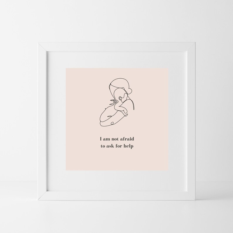 Self care for new moms. This quote reads: I am not afraid to ask for help.