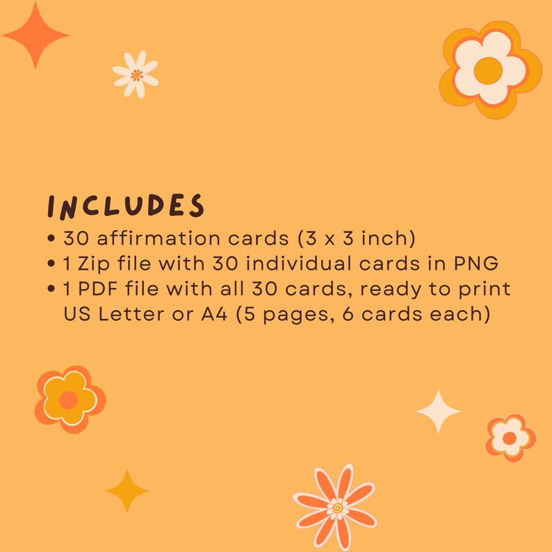 May include: A digital download of 30 affirmation cards, each measuring 3 x 3 inches. The download includes a zip file with individual PNG files for each card and a PDF file with all 30 cards ready to print on US Letter or A4 paper.
