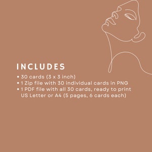 This affirmation deck includes:
- 30 cards (3x3 inch)
- 1 zip file with 30 individual cards in PNG
- 1 PDF with all 30 cards, ready to print US Letter or A4 (5 pages, 6 cards on each page)