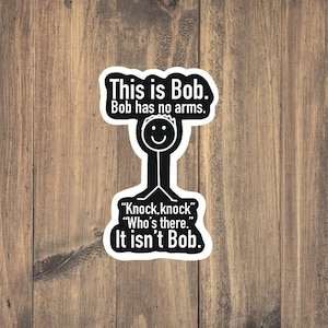 KNOCK KNOCK BOB Sticker - Snarky | Funny Sticker | Dark Humor | Water Bottle | Decal | Waterproof | Laptop | Sticker Gifts | tear resistant