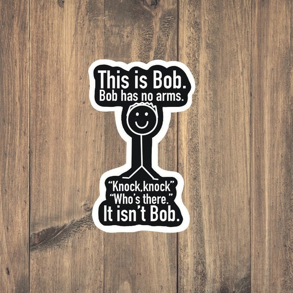 KNOCK KNOCK BOB Sticker - Snarky | Funny Sticker | Dark Humor | Water Bottle | Decal | Waterproof | Laptop | Sticker Gifts | tear resistant