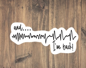 And.. I'm back!! Turn off then on Sticker - Heart Sticker - Funny Medical decal for cardiologist, paramedics, doctors, nurses, CRNA, PCA