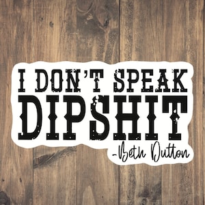 I don't speak dipshit Sticker - Sarcastic Sticker - Dark Humor Sticker - Gift for her - Gift for mom - Netflix and Chill - BFF gift - Teen