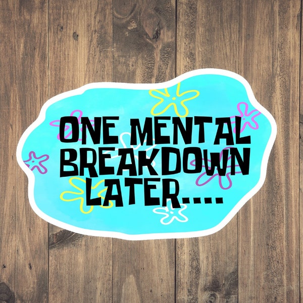 One Mental Breakdown Later Sticker - Funny Medical decal for laptops, phones, tumblers/water bottles, notebooks