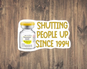 Shutting People Up Since 1994 - Funny Medical decal for anesthesiologists, paramedics, doctors, nurses, CRNA, PCA, paralytic drug