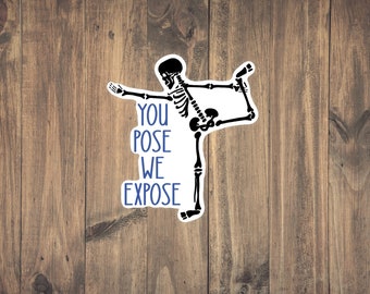 You Pose We Expose Sticker - Funny Medical decal | Nurses | Radiation Tech | X-Ray Tech | laptops | phones | tumblers/water bottles