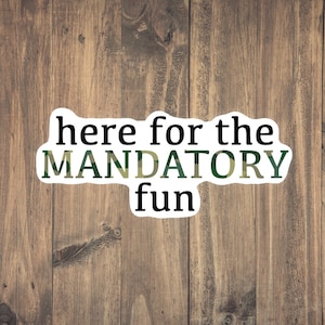 Mandatory Fun Sticker - Funny military decal for laptops, phones, hydroflask/water bottles, water resistant, tear resistant, gift