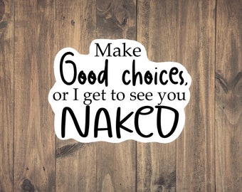 Make good choices or I see you Naked! Medical Sticker - Funny Medical decal for laptops, phones, tumblers/water bottles, notebooks