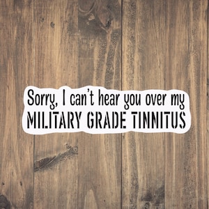 Military Grade Tinnitus Sticker - Funny military | Military Sarcasm | Military Humor | Military Gift | Military Vet | Retired military