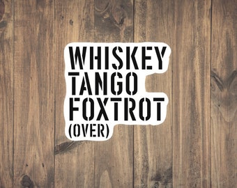WHISKEY TANGO FOXTROT wtf Sticker - Funny military decal for laptops, phones, water bottles, water resistant, tear resistant