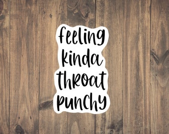 Feeling kinda throat punchy Sticker - Snarky | Funny Sticker | Dark Humor | Water resistant | Laptop | Teen Sticker | Perfect gift