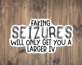 Faking Seizures Medical Sticker - Funny Medical decal for laptops, phones, tumblers/water bottles, notebooks, nurses, doctors, medics, EMTs