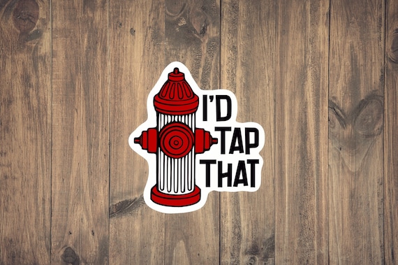 I'd Tap That Witty Punny Hot Firefighter Gifts Idea T-Shirt I'd Tap That Witty Punny Hot Firefighter Gifts Idea T-Shirt