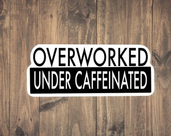Overworked Under Caffeinated Sticker - Funny Medical decal | Medical Humor | RN | Doctors | Paramedic | coffee drinker | Coffee Humor | Gift