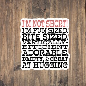 Not Short Sticker - Funny sticker, cool teen sticker, gift for her, height challenged humor, fun sized, gift, waterproof, tear resistant