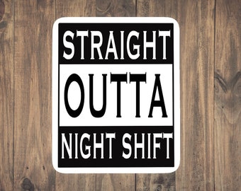 Straight Outta Night Shift Sticker - Funny Medical decal for laptops, phones, tumblers, CRNA, Techs, nurses, doctors, medics, EMT