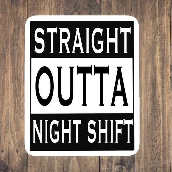 Straight Outta Night Shift Sticker - Funny Medical decal for laptops, phones, tumblers, CRNA, Techs, nurses, doctors, medics, EMT