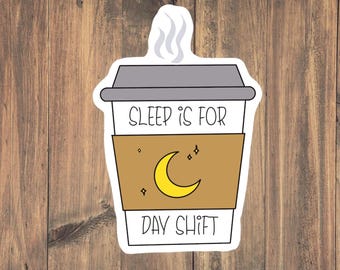 Sleep if for Day Shift - Funny EMS / Nursing Medical Dark Humor Sticker