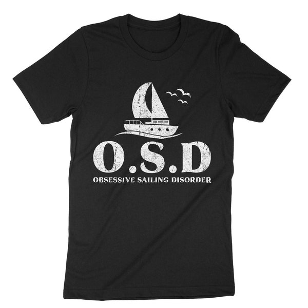 OSD Obsessive Sailing Disorder, Sailerman T-Shirt, Boat Owner Gift, Dad Grandpa Boating Shirt
