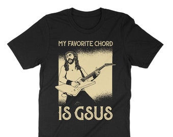 My Favorite Chord Is GSUS Shirt, Jesus Guitarist Shirt, Guitarist Gift,  Guitarist T-Shirt, Jesus Shirt, Fun Musician Shirt, Christian Shirt