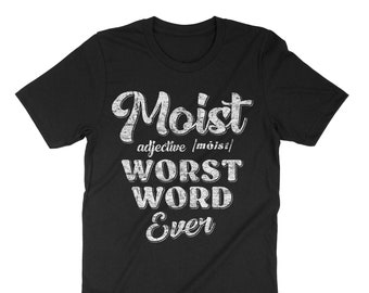 Moist T Shirt Adjective Definition Worst Word Ever Moist T Shirt Adjective Definition Worst Word Ever