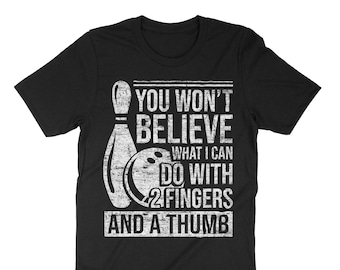 You Won&#39;t Believe What I Can Do With 2 Fingers And A Thumb Shirt, Bowling Shirt, Bowling Gift, Bowling T-Shirt, Bowling Players Shirt