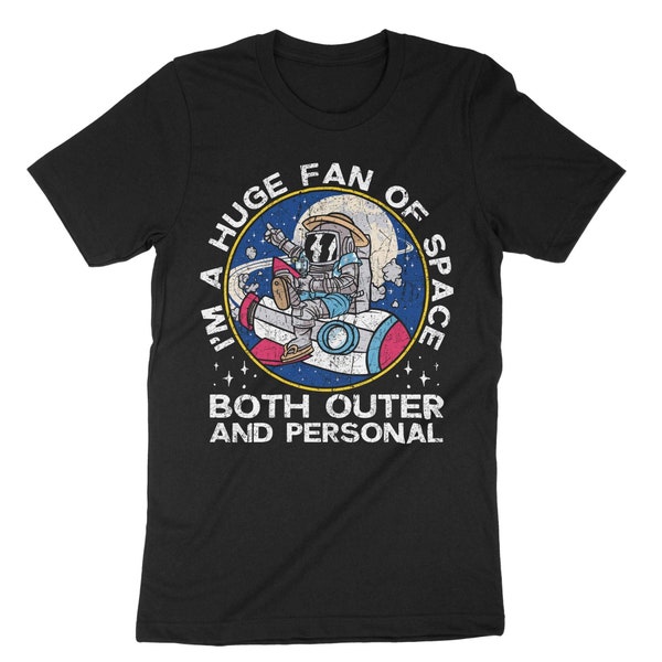 I'm A Huge Fan Of Space Both Outer And Personal, Funny Quote Tee, Space Shirt, Astronaut Shirt, Astronomy Shirt, Solar System, Galaxy Lover