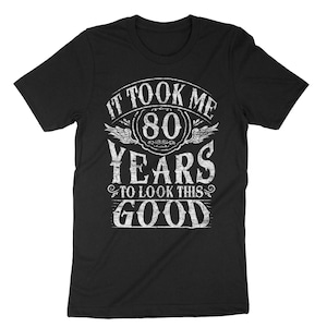 It Took Me 80 Years To Look This Good Shirt, 80th Birthday Shirt, 80th Birthday Gift, Birthday Costume, 80 Years Old, Grandparents Shirt