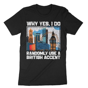 Funny England Shirt-I Do Randomly Use British Accent Funny England Shirt-I Do Randomly Use British Accent